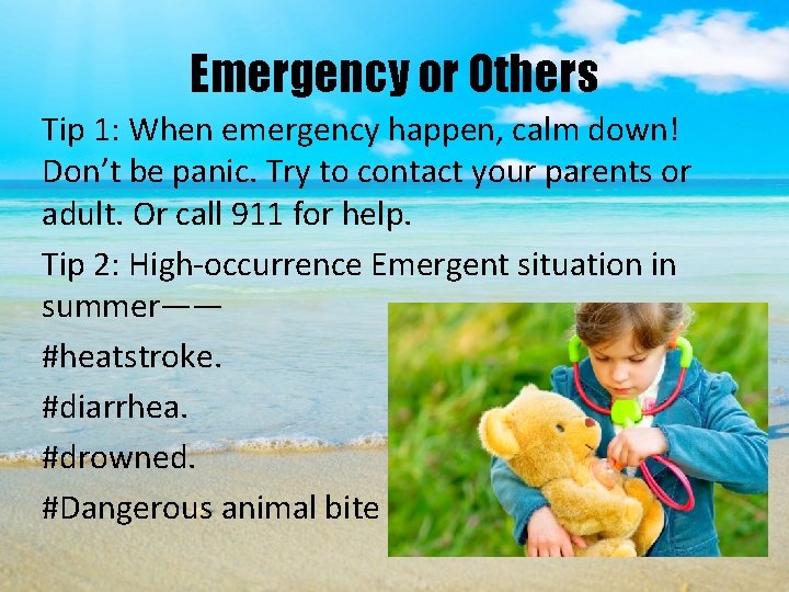Emergency or Others Tip 1: When emergency happen, calm down! Don’t be panic. Try