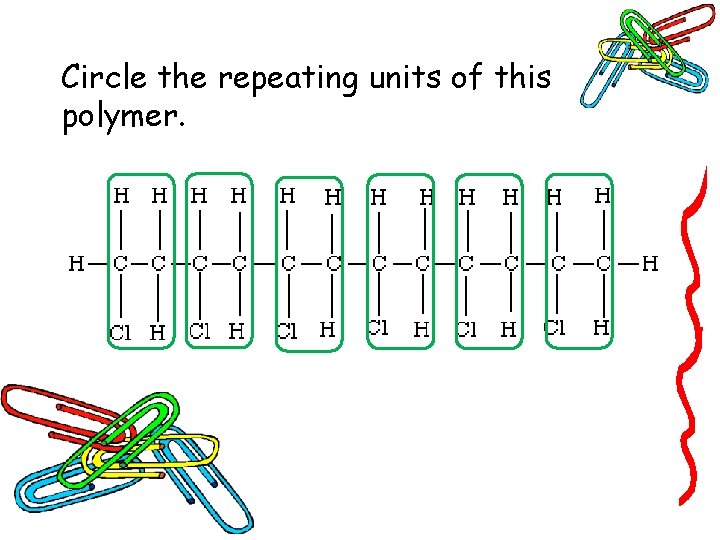 Circle the repeating units of this polymer. Circle the repeating units of this polymer.