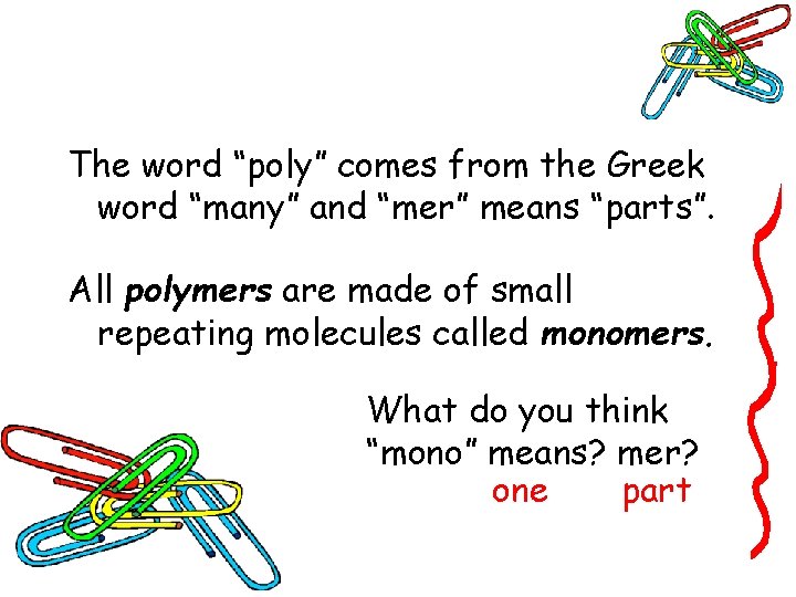 The word “poly” comes from the Greek word “many” and “mer” means “parts”. All The word “poly” comes from the Greek word “many” and “mer” means “parts”. All