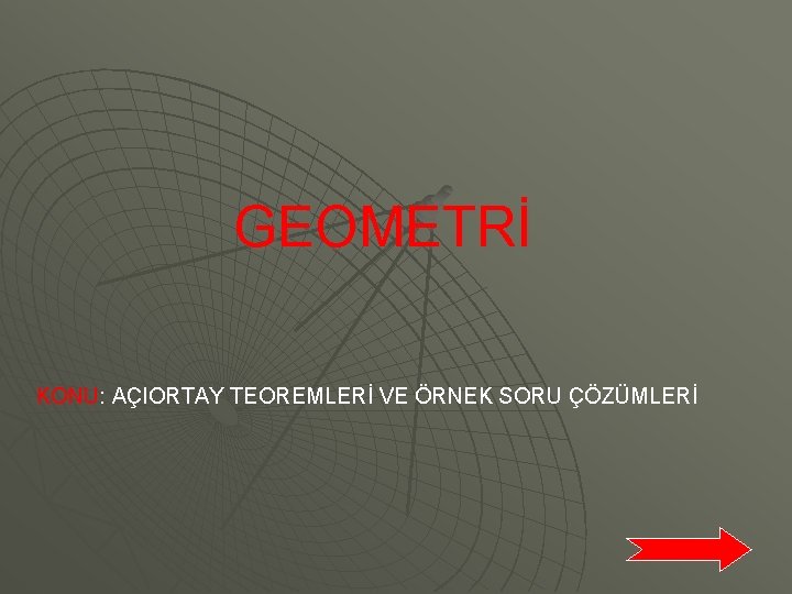 GEOMETRİ KONU: AÇIORTAY TEOREMLERİ VE ÖRNEK SORU ÇÖZÜMLERİ 