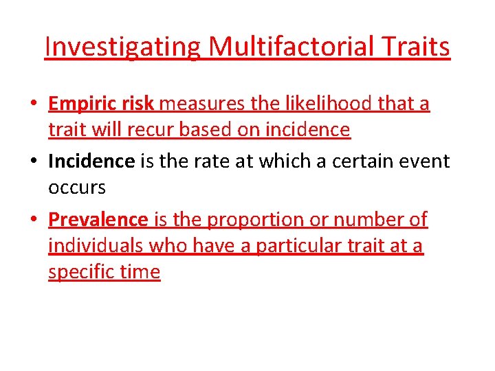 Investigating Multifactorial Traits • Empiric risk measures the likelihood that a trait will recur