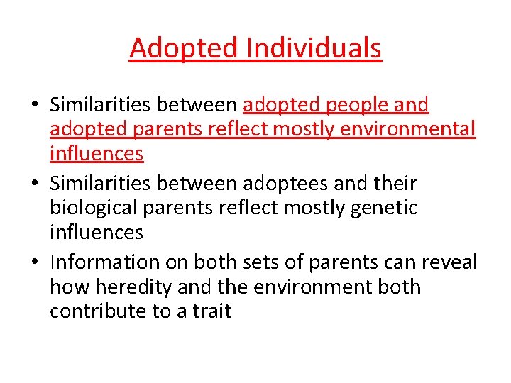 Adopted Individuals • Similarities between adopted people and adopted parents reflect mostly environmental influences