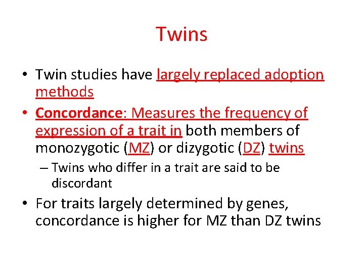 Twins • Twin studies have largely replaced adoption methods • Concordance: Measures the frequency