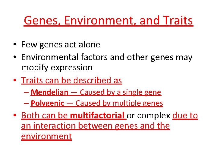 Genes, Environment, and Traits • Few genes act alone • Environmental factors and other