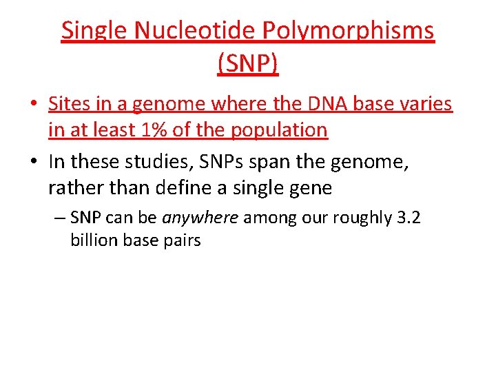Single Nucleotide Polymorphisms (SNP) • Sites in a genome where the DNA base varies
