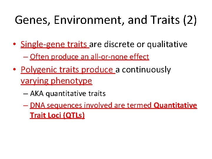 Genes, Environment, and Traits (2) • Single-gene traits are discrete or qualitative – Often