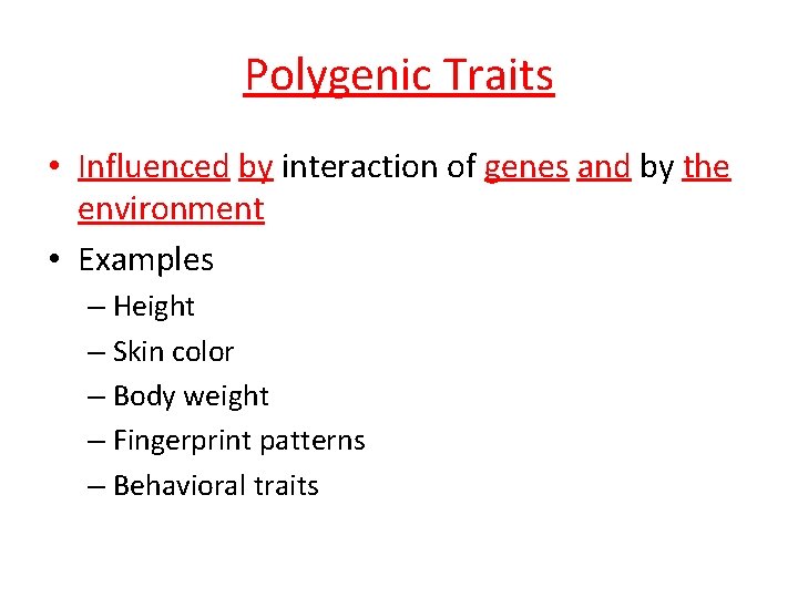 Polygenic Traits • Influenced by interaction of genes and by the environment • Examples