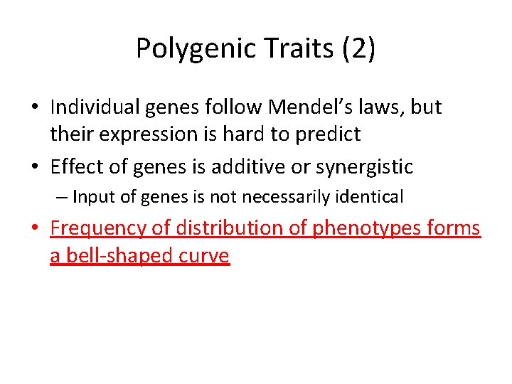 Polygenic Traits (2) • Individual genes follow Mendel’s laws, but their expression is hard