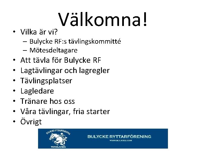 Välkomna! • Vilka är vi? – Bulycke RF: s tävlingskommitté – Mötesdeltagare • •