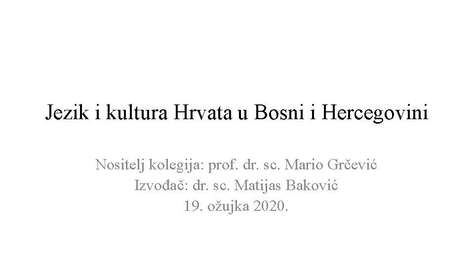 Jezik i kultura Hrvata u Bosni i Hercegovini Nositelj kolegija: prof. dr. sc. Mario