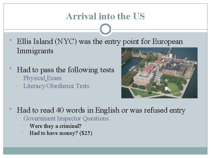 Arrival into the US * Ellis Island (NYC) was the entry point for European