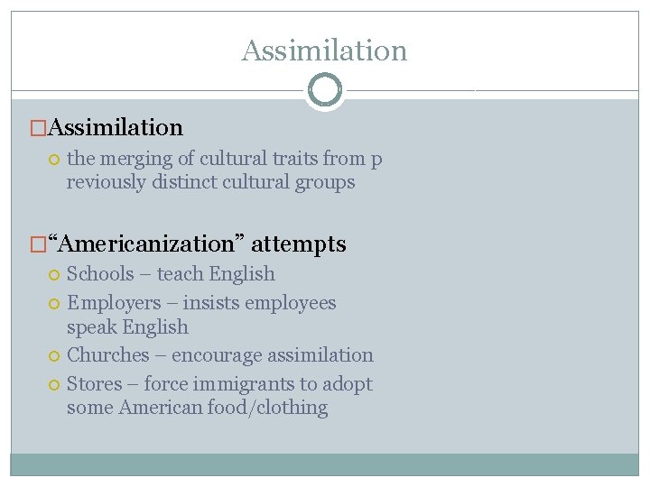 Assimilation �Assimilation the merging of cultural traits from p reviously distinct cultural groups �“Americanization”