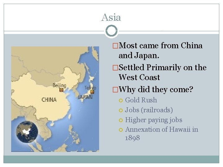 Asia �Most came from China and Japan. �Settled Primarily on the West Coast �Why
