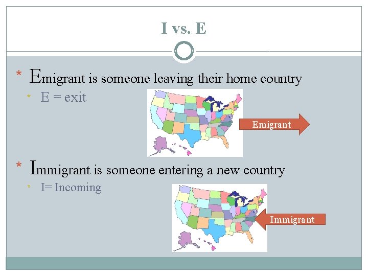 I vs. E * Emigrant is someone leaving their home country * E =