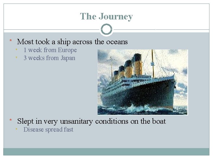 The Journey * Most took a ship across the oceans * * 1 week