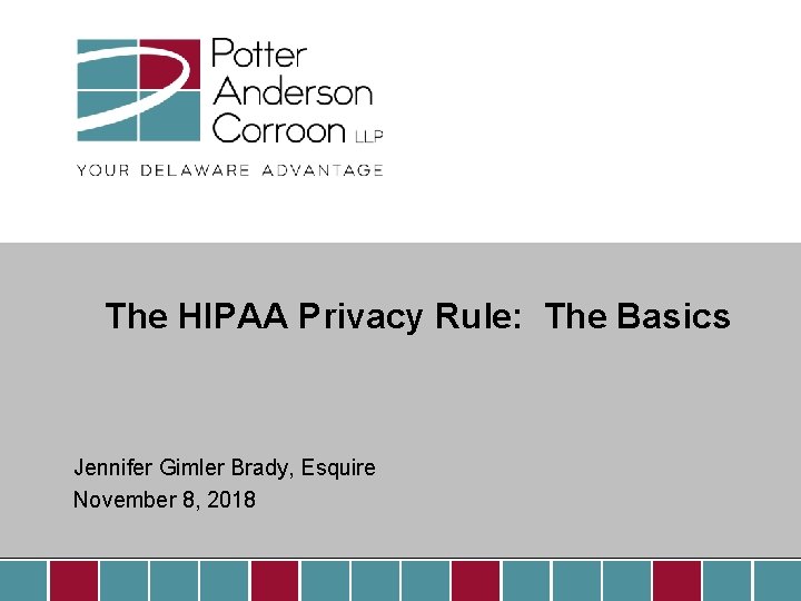 The HIPAA Privacy Rule: The Basics Jennifer Gimler Brady, Esquire November 8, 2018 