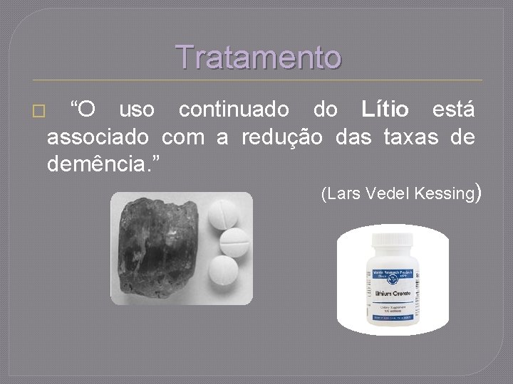 Tratamento � “O uso continuado do Lítio está associado com a redução das taxas