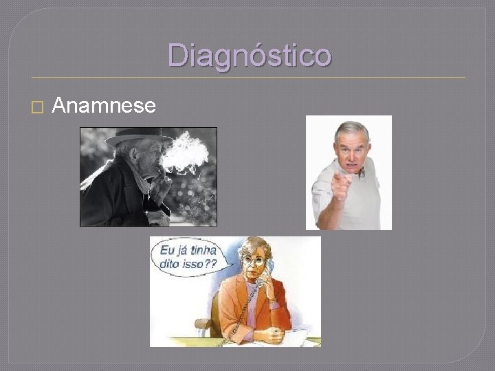 Diagnóstico � Anamnese 