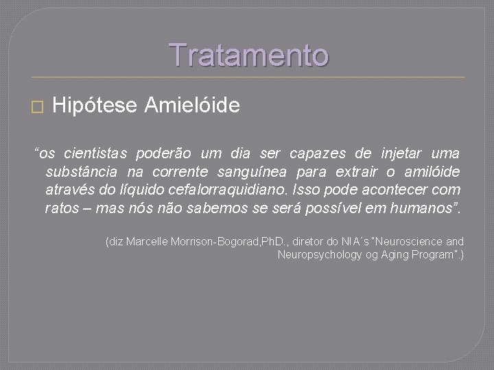 Tratamento � Hipótese Amielóide “os cientistas poderão um dia ser capazes de injetar uma