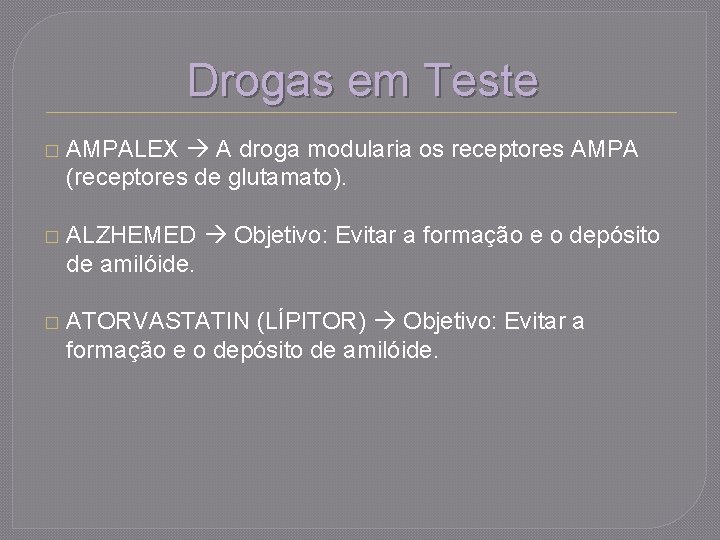 Drogas em Teste � AMPALEX A droga modularia os receptores AMPA (receptores de glutamato).