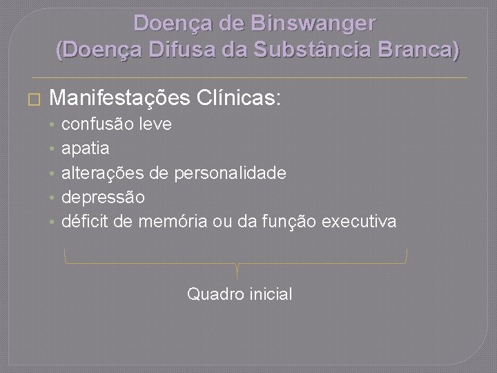 Doença de Binswanger (Doença Difusa da Substância Branca) � Manifestações Clínicas: • • •