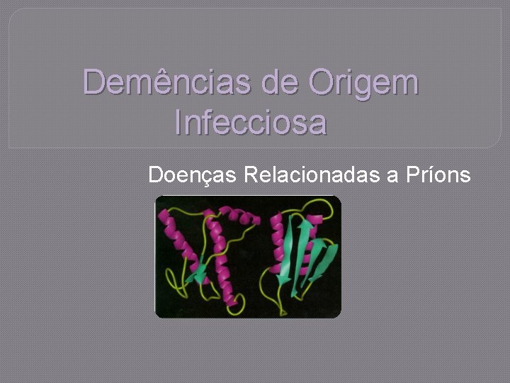 Demências de Origem Infecciosa Doenças Relacionadas a Príons 