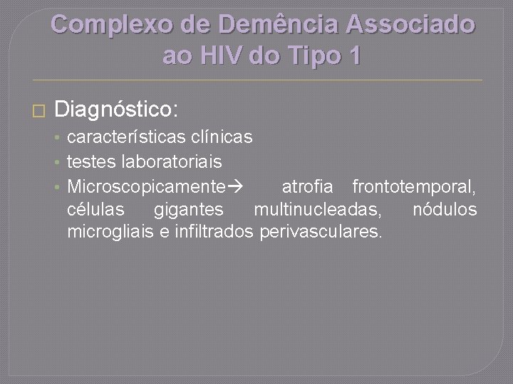 Complexo de Demência Associado ao HIV do Tipo 1 � Diagnóstico: • características clínicas