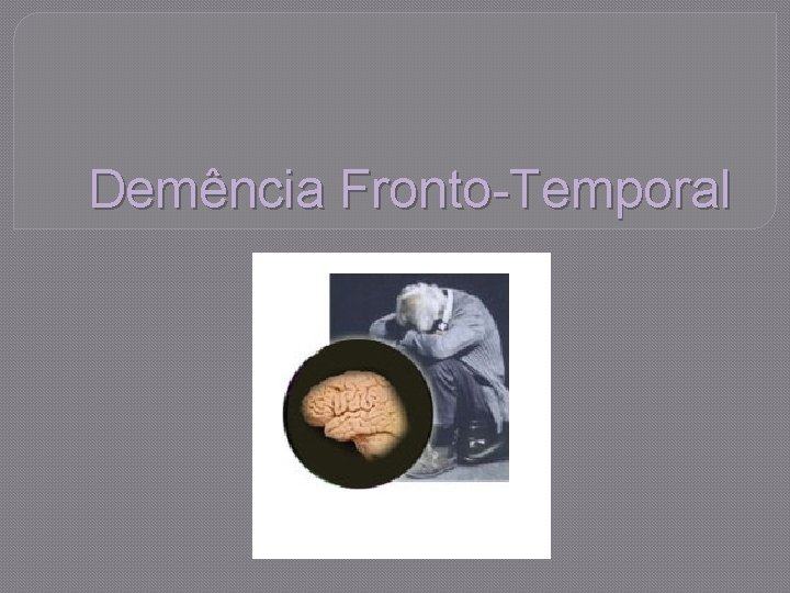 Demência Fronto-Temporal 