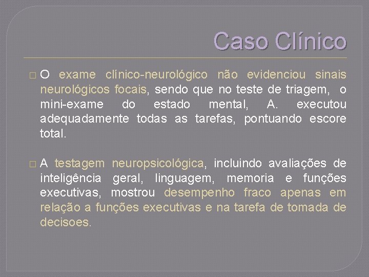 Caso Clínico � O exame clínico-neurológico não evidenciou sinais neurológicos focais, sendo que no