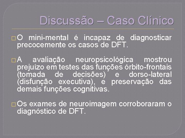 Discussão – Caso Clínico �O mini-mental é incapaz de diagnosticar precocemente os casos de