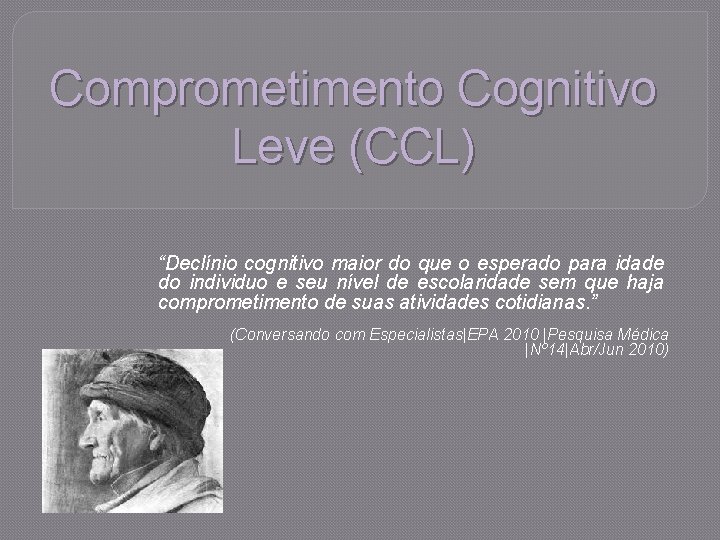 Comprometimento Cognitivo Leve (CCL) “Declínio cognitivo maior do que o esperado para idade do