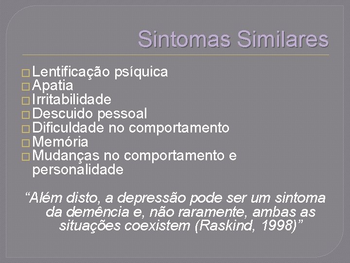 Sintomas Similares � Lentificação psíquica � Apatia � Irritabilidade � Descuido pessoal � Dificuldade