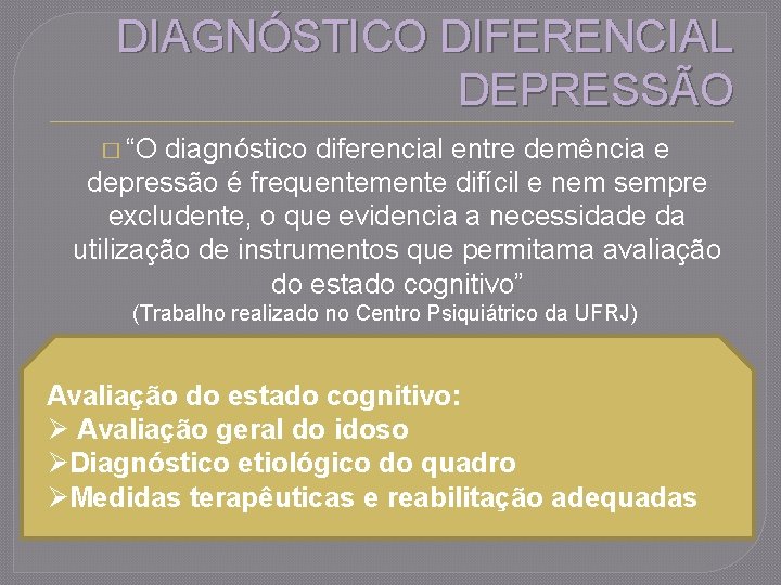 DIAGNÓSTICO DIFERENCIAL DEPRESSÃO � “O diagnóstico diferencial entre demência e depressão é frequentemente difícil
