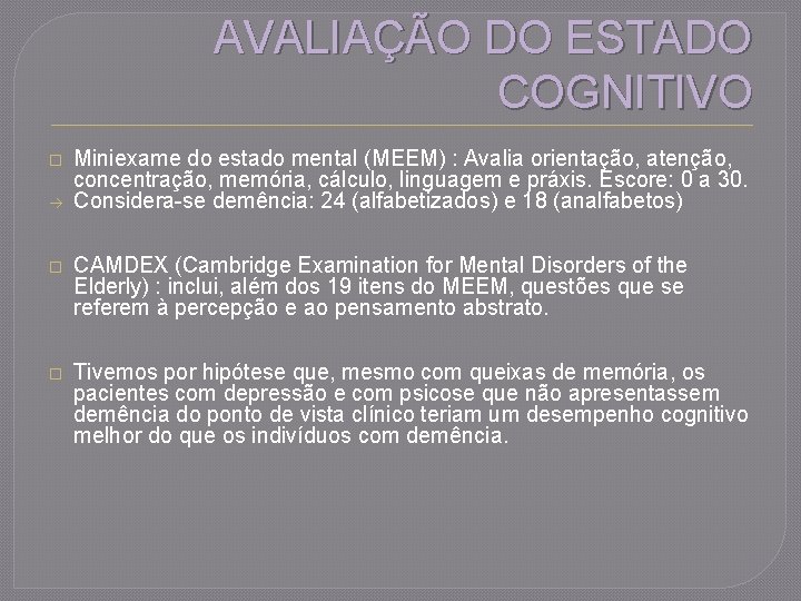 AVALIAÇÃO DO ESTADO COGNITIVO � Miniexame do estado mental (MEEM) : Avalia orientação, atenção,