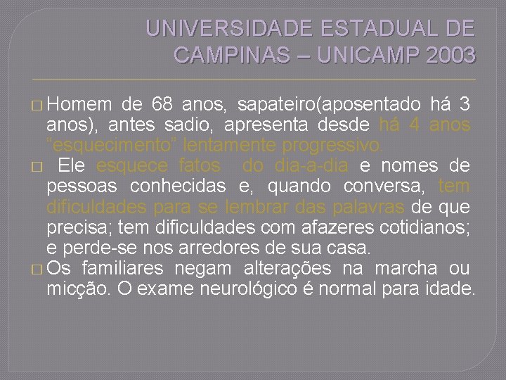 UNIVERSIDADE ESTADUAL DE CAMPINAS – UNICAMP 2003 � Homem de 68 anos, sapateiro(aposentado há