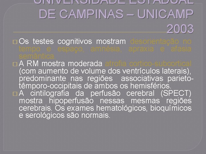 UNIVERSIDADE ESTADUAL DE CAMPINAS – UNICAMP 2003 � Os testes cognitivos mostram desorientação no