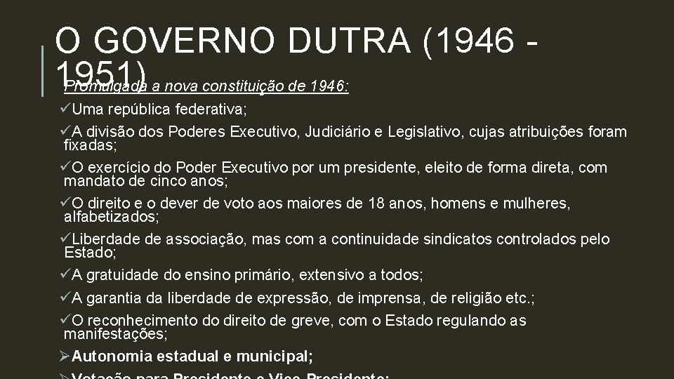 O GOVERNO DUTRA (1946 1951) Promulgada a nova constituição de 1946: üUma república federativa;