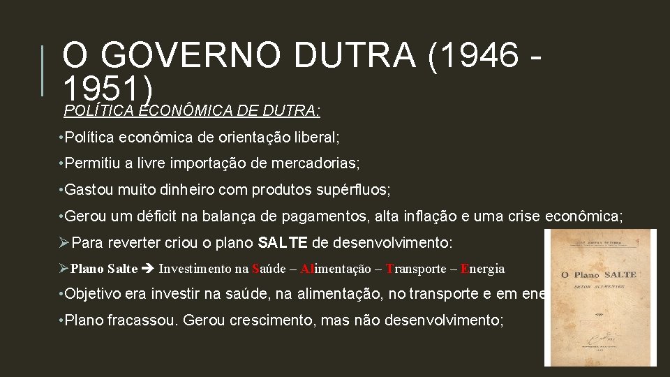 O GOVERNO DUTRA (1946 1951) POLÍTICA ECONÔMICA DE DUTRA: • Política econômica de orientação