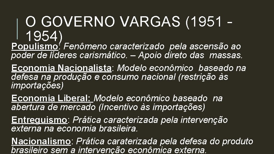 O GOVERNO VARGAS (1951 – 1954) Populismo: Populismo Fenômeno caracterizado pela ascensão ao poder