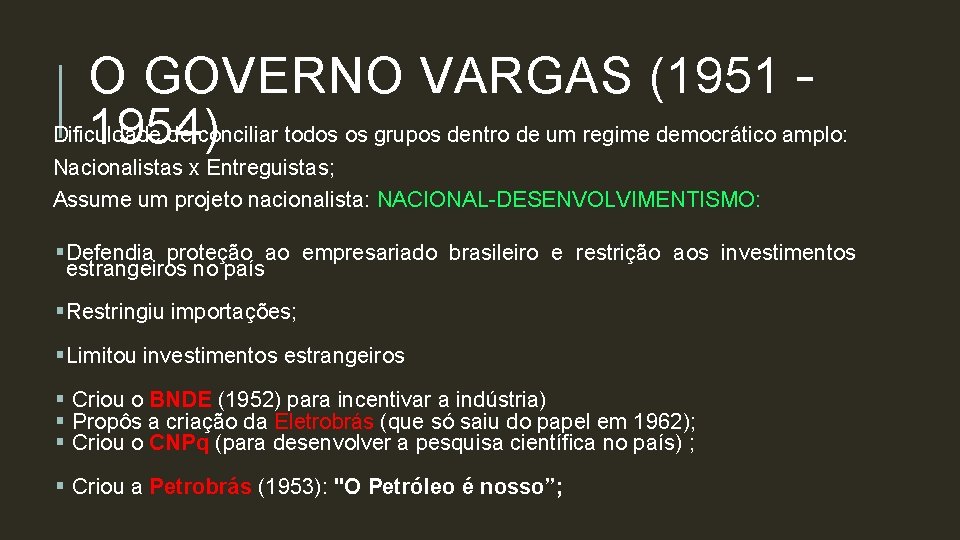 O GOVERNO VARGAS (1951 – Dificuldade de conciliar todos os grupos dentro de um