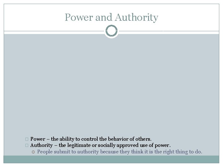 Power and Authority Power – the ability to control the behavior of others. � Power and Authority Power – the ability to control the behavior of others. �