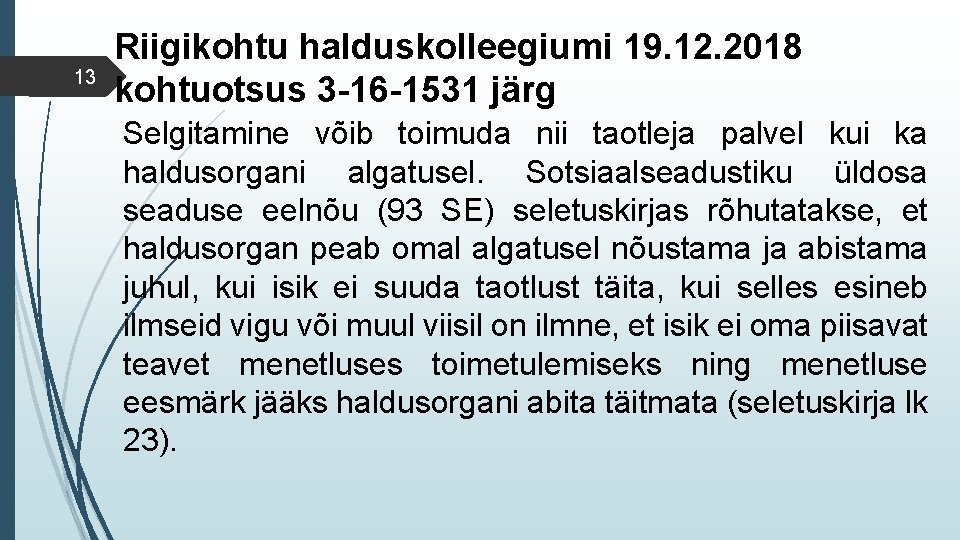 13 Riigikohtu halduskolleegiumi 19. 12. 2018 kohtuotsus 3 -16 -1531 järg Selgitamine võib toimuda