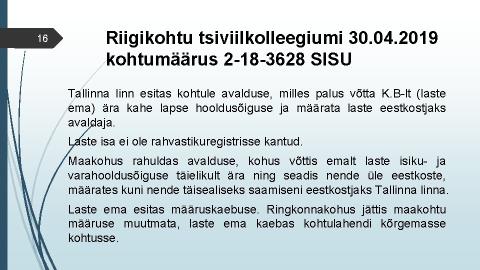 16 Riigikohtu tsiviilkolleegiumi 30. 04. 2019 kohtumäärus 2 -18 -3628 SISU Tallinna linn esitas