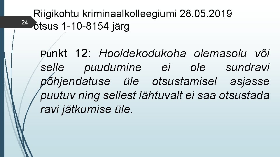 24 Riigikohtu kriminaalkolleegiumi 28. 05. 2019 otsus 1 -10 -8154 järg Punkt 12: Hooldekodukoha