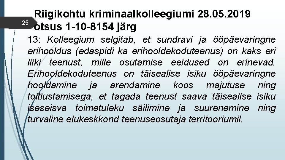 25 Riigikohtu kriminaalkolleegiumi 28. 05. 2019 otsus 1 -10 -8154 järg 13: Kolleegium selgitab,