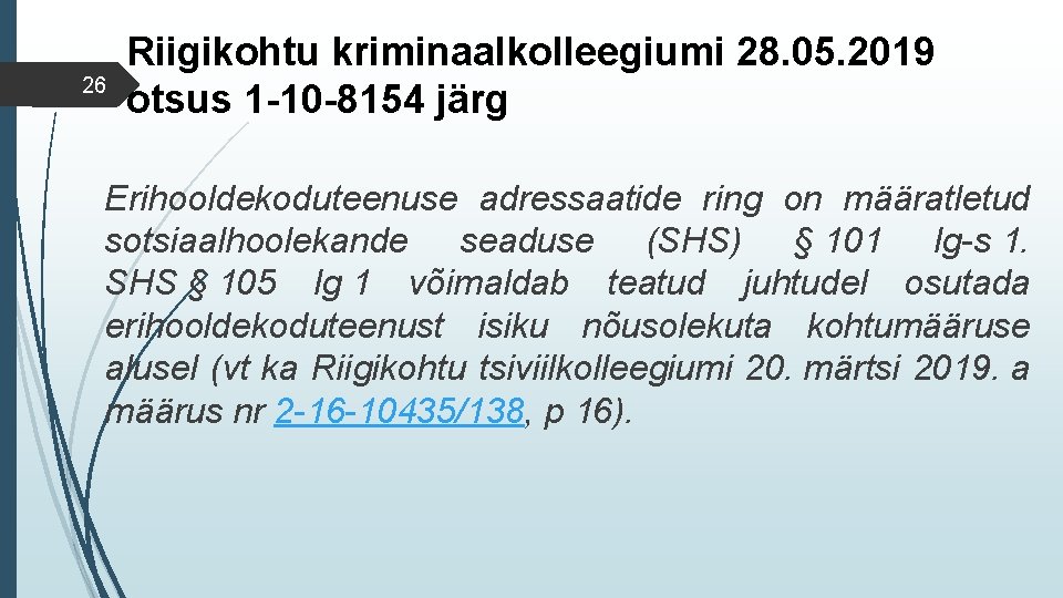 26 Riigikohtu kriminaalkolleegiumi 28. 05. 2019 otsus 1 -10 -8154 järg Erihooldekoduteenuse adressaatide ring