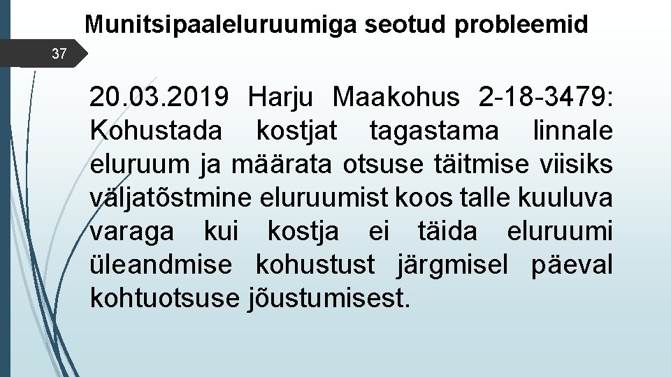 Munitsipaaleluruumiga seotud probleemid 37 20. 03. 2019 Harju Maakohus 2 -18 -3479: Kohustada kostjat