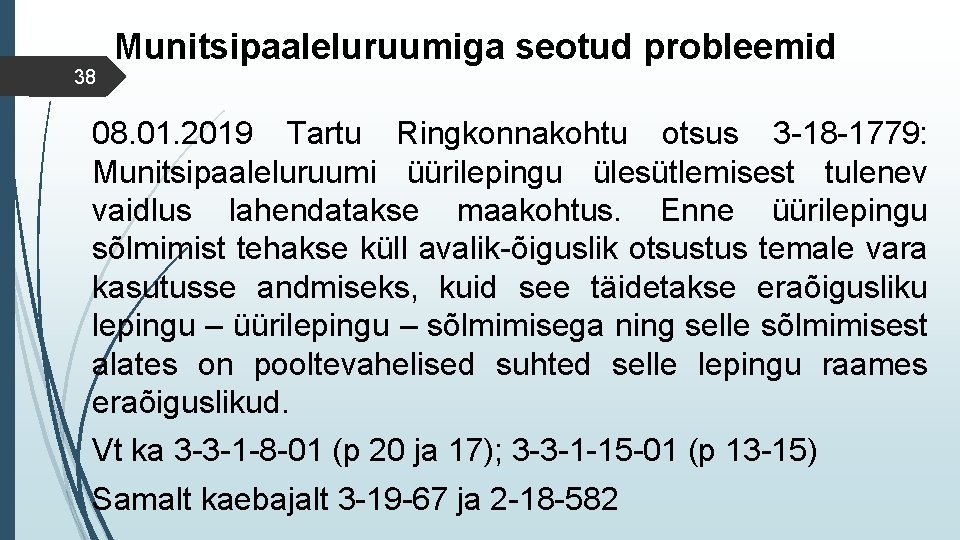 38 Munitsipaaleluruumiga seotud probleemid 08. 01. 2019 Tartu Ringkonnakohtu otsus 3 -18 -1779: Munitsipaaleluruumi