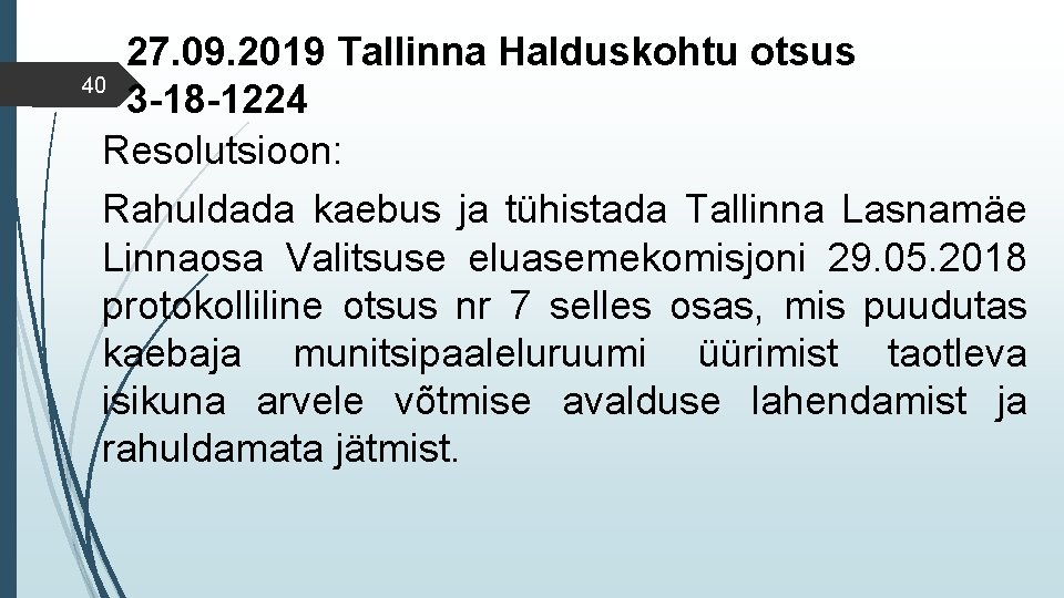 27. 09. 2019 Tallinna Halduskohtu otsus 40 3 -18 -1224 Resolutsioon: Rahuldada kaebus ja