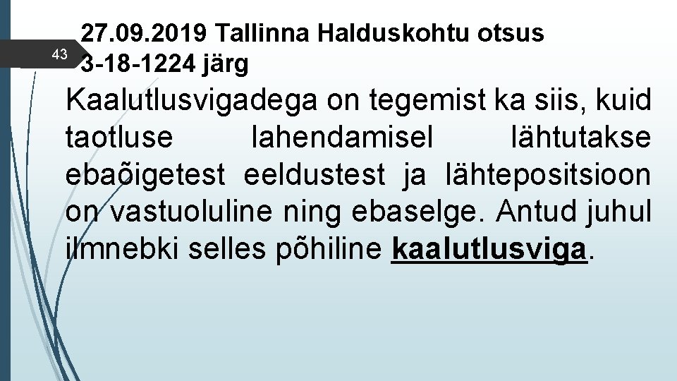 43 27. 09. 2019 Tallinna Halduskohtu otsus 3 -18 -1224 järg Kaalutlusvigadega on tegemist